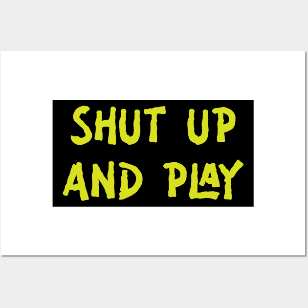 Shut Up And Play Wall Art by gurvindersohi3